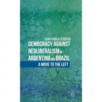 Democracy against Neoliberalism in Argentina and Brazil: A Move to the Left