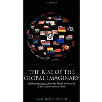 The Rise of the Global Imaginary: Political Ideologies from the French Revolution to the Global War on Terror - Comprehensive Academic Book