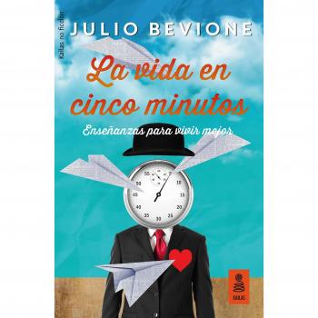 La vida en 5 minutos: Enseñanzas para vivir mejor: 28 - Julio Bevione