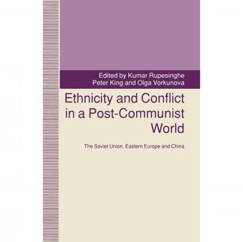 Ethnicity and Conflict in a Post-Communist World: The Soviet Union, Eastern Europe and China