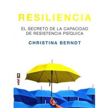 Resiliencia. El secreto de la capacidad de resistencia psíquica - Christina Berndt