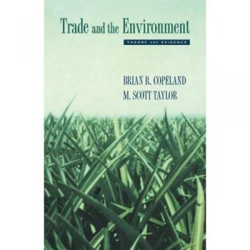Princeton Series in International Economics: Trade and the Environment - Theory and Evidence