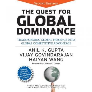 The Quest for Global Dominance: Transforming Global Presence into Global Competitive Advantage
