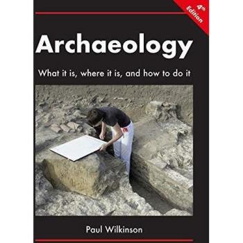 Archaeology: What It Is, Where It Is, and How to Do It