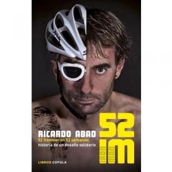 52 IM: 52 Ironman en 52 semanas: historia de un desafío solidario