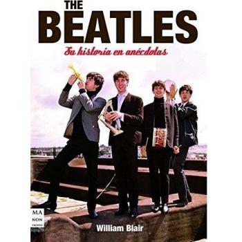The beatles. Su historia en anécdotas: Anécdotas y curiosidades del cuarteto de Liverpool