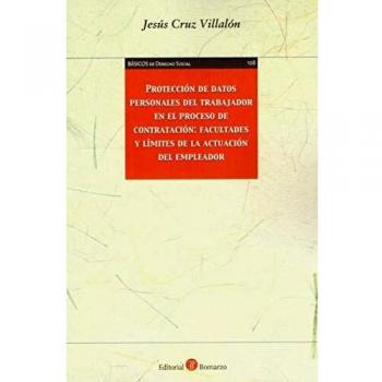 Protección de datos personales del trabajador en el proceso de contratación: facultades y límites de la actuación del empleador