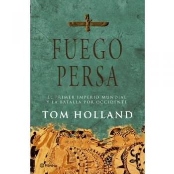 Fuego persa. El primer imperio mundial y la batalla por Occidente
