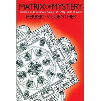 Matrix of Mystery: Scientific and Humanistic Aspects of rDzogs-Chen Thought by Herbert V. Guenther (English Edition)