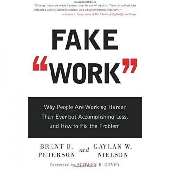 Fake Work: Why People Are Working Harder than Ever but Accomplishing Less, and How to Fix the Problem
