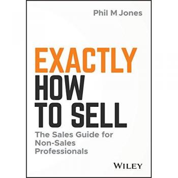 Exactly How to Sell The Sales Guide for NonSales Professionals