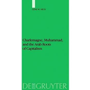 Charlemagne, Muhammad, and the Arab Roots of Capitalism: A Historical Analysis of Islamic Economic Influence