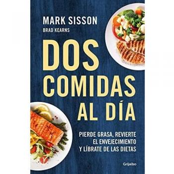 Dos comidas al día: Pierde grasa, revierte el envejecimiento y líbrate de las dietas