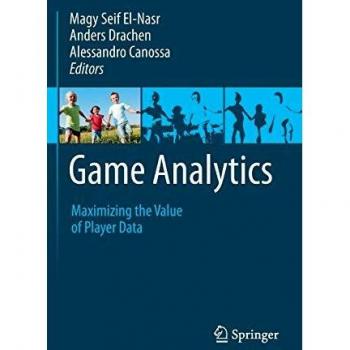 Game Analytics: Maximizing the Value of Player Data