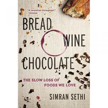 BREAD, WINE, CHOCOLATE:THE SLOW LOSS OF FOODS WE LOVE: The Slow Loss of Foods We Love