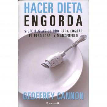 HACER DIETA ENGORDA: SIETE REGLAS DE ORO PARA LOGRAR EL PESO IDEAL Y MANTENERLO - Cannon Geoffrey