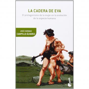 La cadera de Eva: El protagonismo de la mujer en la evolución de la especie humana - Campillo Álvarez, José Enrique