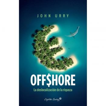 Offshore: la deslocalización de la riqueza - JOHN URRY