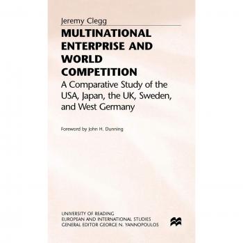Multinational Enterprise and World Competition: A Comparative Study of the USA, Japan, the UK, Sweden and West Germany