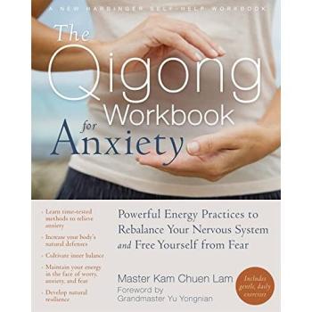 The Qigong Workbook for Anxiety: Powerful Energy Practices to Rebalance Your Nervous System and Free Yourself from Fear