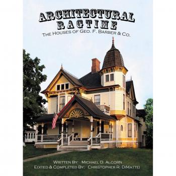 Architectural Ragtime: The Homes of Geo. F. Barber & Co. by Michael D. Alcorn