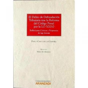 El Delito de defraudación tributaria tras la reforma del Código Penal por la LO 5/2010 - Reflexiones críticas y propuestas de lege ferenda