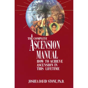 The Complete Ascension Manual: How to Achieve Ascension in This Lifetime