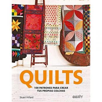 Quilts 100 patrones para crear tus propias colchas - Stuart Hillard