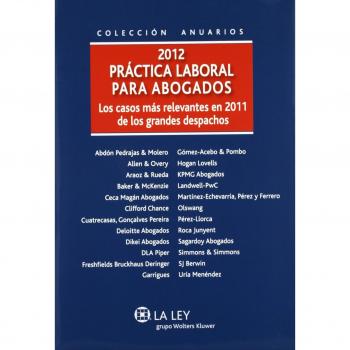 Práctica laboral para abogados 2012: Los casos más relevantes en 2011 de los grandes despachos