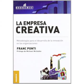 La empresa creativa: Metodologías Para El Desarrollo De La Innovación En Las Organizaciones