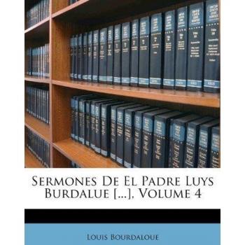 Sermones De El Padre Luys Burdalue [...], Volume 4
