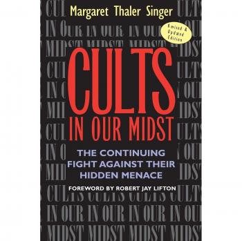 Cults in Our Midst: The Continuing Fight Against Their Hidden Menace: The Continuing Fight Against Their Hidden Menace