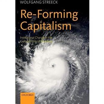 Re-Forming Capitalism: Institutional Change in the German Political Economy - Oxford University Press Edition
