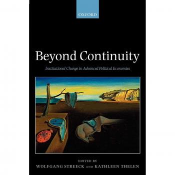 Beyond Continuity: Institutional Change in Advanced Political Economies - Oxford University Press Edition