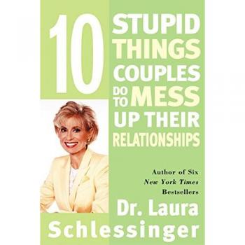 Ten Stupid Things Couples Do: Relationship Guide by Laura Schlessinger