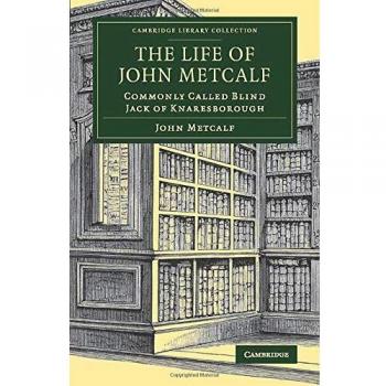The Life of John Metcalf: Commonly Called Blind Jack of Knaresborough