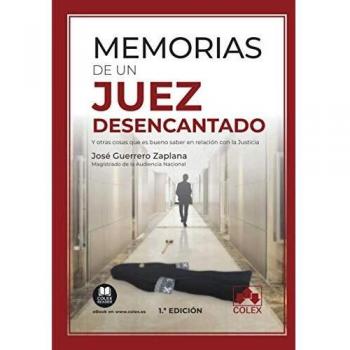 Memorias de un juez desencantado: Y otras cosas que es bueno saber en relación con la Justicia