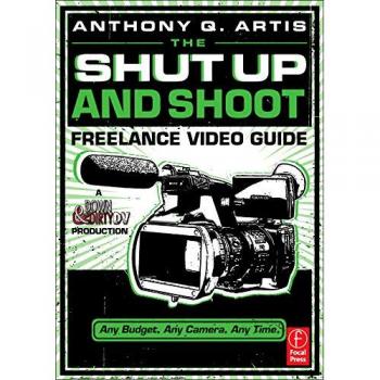 Freelance Video Guide: Shut Up and Shoot Edition