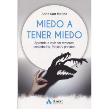 Miedo a tener miedo: Aprende a vivir sin temores, ansiedades, fobias y pánicos