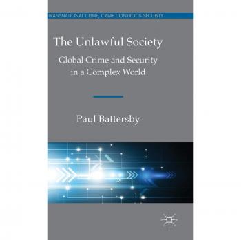 The Unlawful Society: Global Crime and Security in a Complex World