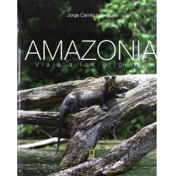 Amazonia Viaje a los Orígenes · Valenzuela Jorge Camilo · Librería Escolar Teruel
