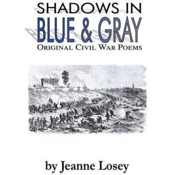 Shadows in Blue & Gray: Original Civil War Poems by Jeanne Losey (Paperback Edition)