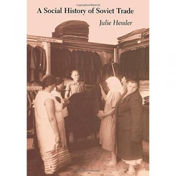 Soviet Trade History: Policy, Retail Practices, and Consumption (1917-1953)