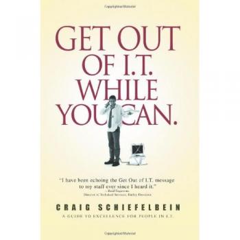 Get Out of I.T. While You Can: Excellence Guide for IT Professionals