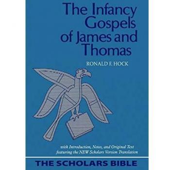 The Infancy Gospels of James and Thomas: Scholarly Edition with Introduction, Notes, and New Scholars Version Translation