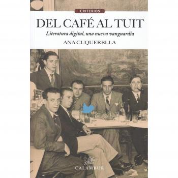 Del cafe al tuit literatura digital una nueva vanguardia - CUQUERELLA, ANA
