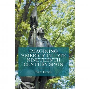 Imagining 'America' in late Nineteenth Century Spain