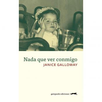 Nada que ver conmigo - Janice Galloway