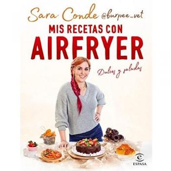 Mis recetas con airfryer: Dulces y saladas