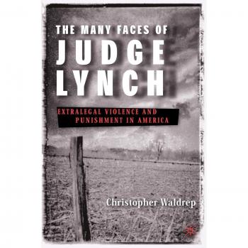 The Many Faces of Judge Lynch: Extralegal Violence and Punishment in America
